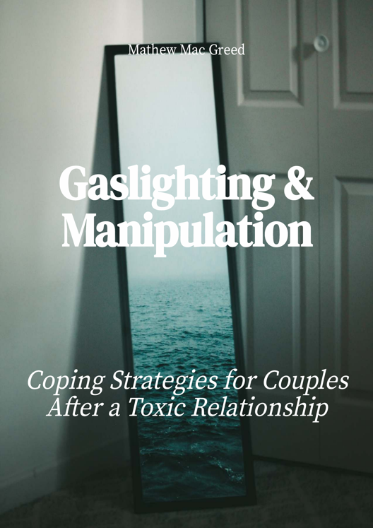 Gaslighting And Manipulation Coping Strategies For Couples After A Toxic Relationship